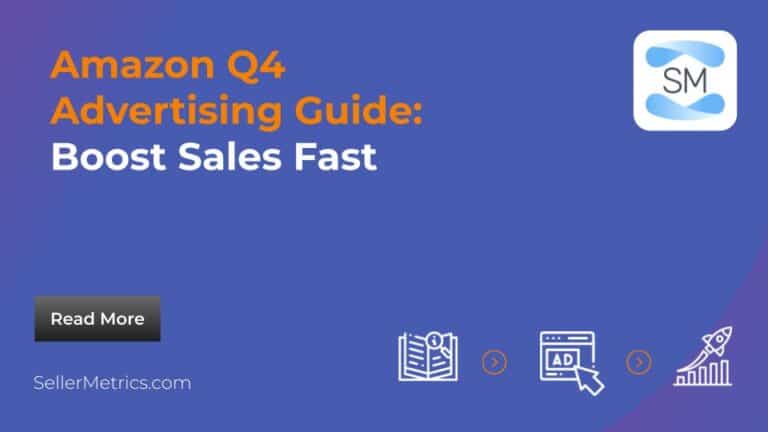 Amazon Q4 Advertising Guide: Boost Sales Fast - SellerMetrics